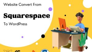 Convert clone or transfer squarespace to wordpress website