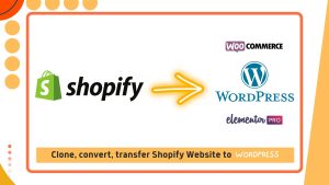 Convert clone or transfer shopify to wordpress website